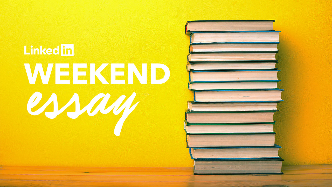 LinkedIn Weekend Essay: The Hardest Part of Becoming an Effective Leader: Learning to Lead Yourself